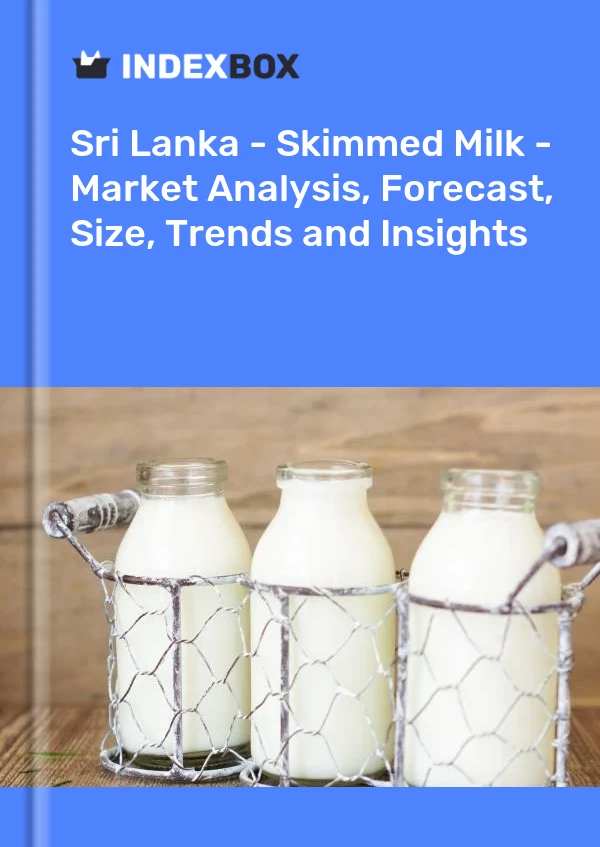 Sri Lanka - Skimmed Milk - Market Analysis, Forecast, Size, Trends and Insights