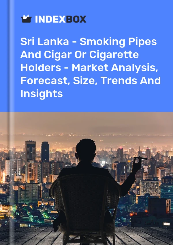 Report Sri Lanka - Smoking Pipes and Cigar or Cigarette Holders - Market Analysis, Forecast, Size, Trends and Insights for 499$