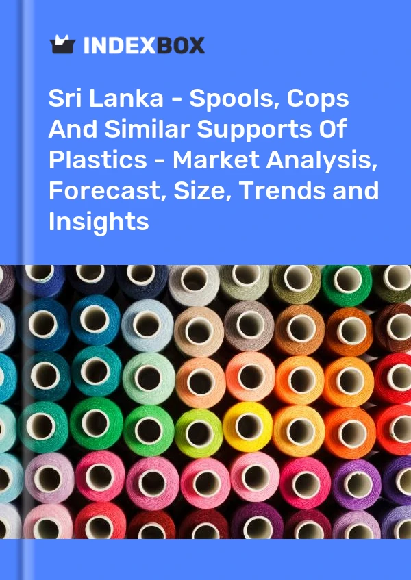 Sri Lanka - Spools, Cops And Similar Supports Of Plastics - Market Analysis, Forecast, Size, Trends and Insights