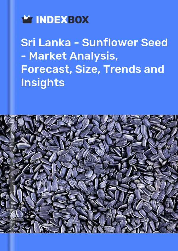 Report Sri Lanka - Sunflower Seed - Market Analysis, Forecast, Size, Trends and Insights for 499$