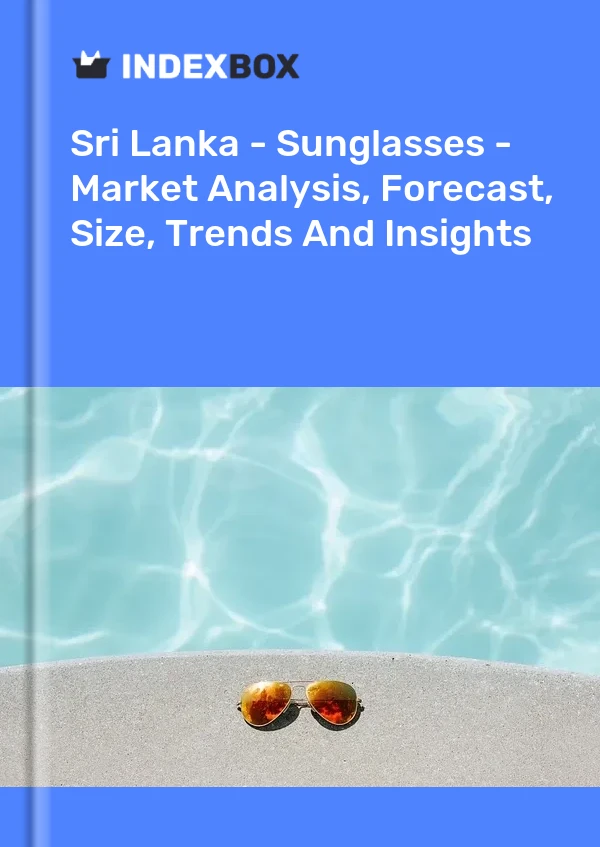 Sri Lanka - Sunglasses - Market Analysis, Forecast, Size, Trends And Insights