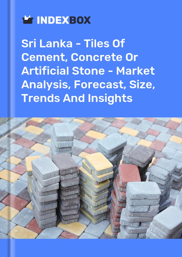 Report Sri Lanka - Tiles of Cement, Concrete or Artificial Stone - Market Analysis, Forecast, Size, Trends and Insights for 499$