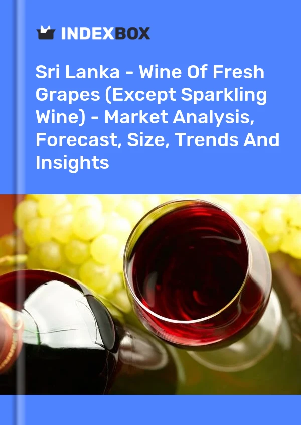 Report Sri Lanka - Wine of Fresh Grapes (Except Sparkling Wine) - Market Analysis, Forecast, Size, Trends and Insights for 499$