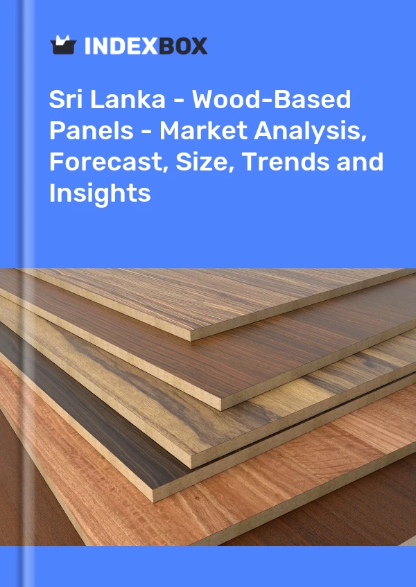 Sri Lanka - Wood-Based Panels - Market Analysis, Forecast, Size, Trends and Insights