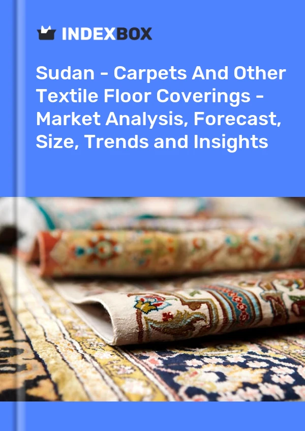 Report Sudan - Carpets and Other Textile Floor Coverings - Market Analysis, Forecast, Size, Trends and Insights for 499$