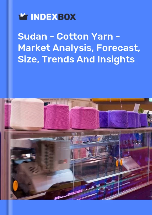 Report Sudan - Cotton Yarn - Market Analysis, Forecast, Size, Trends and Insights for 499$