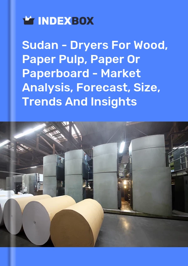 Report Sudan - Dryers for Wood, Paper Pulp, Paper or Paperboard - Market Analysis, Forecast, Size, Trends and Insights for 499$