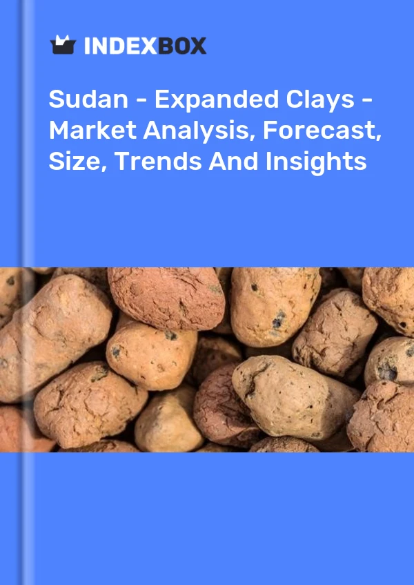 Report Sudan - Expanded Clays - Market Analysis, Forecast, Size, Trends and Insights for 499$