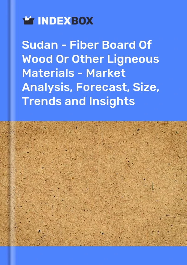 Report Sudan - Fiber Board of Wood or Other Ligneous Materials - Market Analysis, Forecast, Size, Trends and Insights for 499$