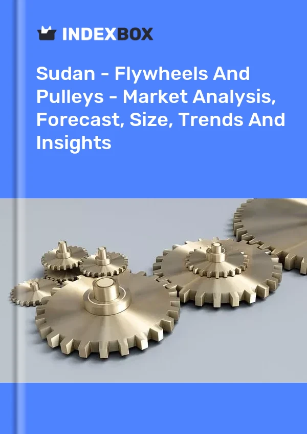 Sudan - Flywheels And Pulleys - Market Analysis, Forecast, Size, Trends And Insights