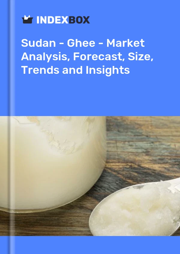 Sudan - Ghee - Market Analysis, Forecast, Size, Trends and Insights