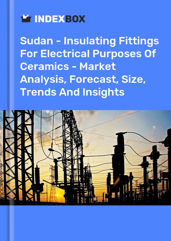 Report Sudan - Insulating Fittings for Electrical Purposes of Ceramics - Market Analysis, Forecast, Size, Trends and Insights for 499$