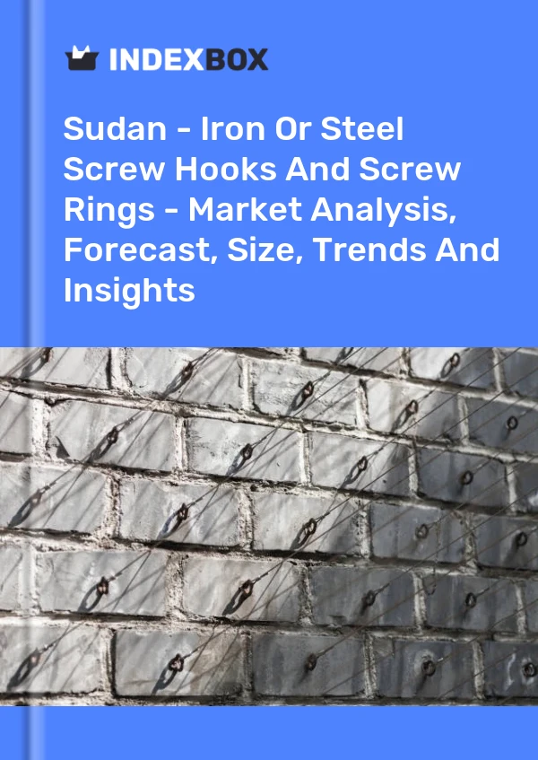 Sudan - Iron Or Steel Screw Hooks And Screw Rings - Market Analysis, Forecast, Size, Trends And Insights