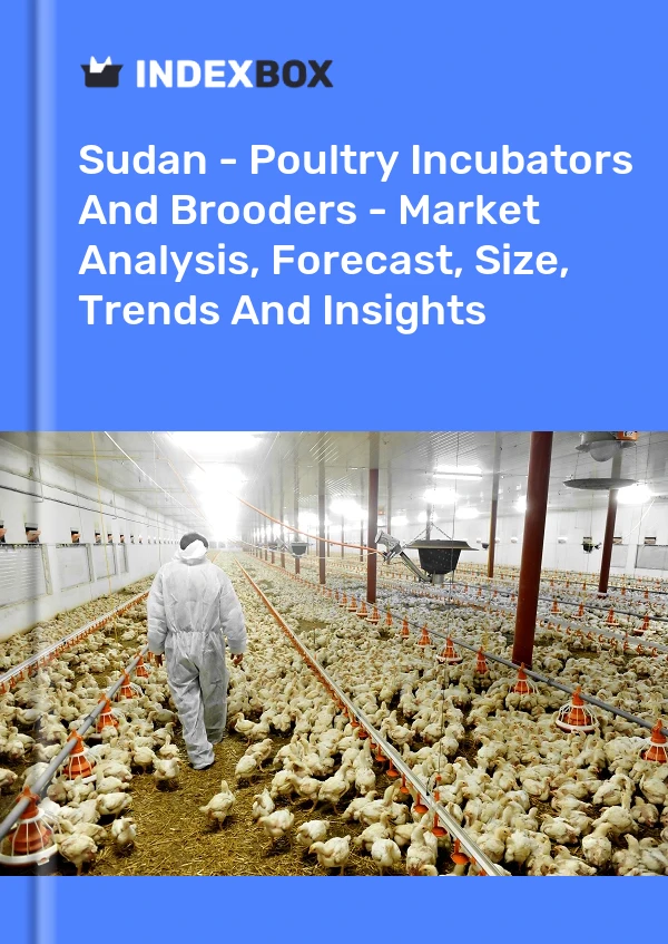 Report Sudan - Poultry Incubators and Brooders - Market Analysis, Forecast, Size, Trends and Insights for 499$