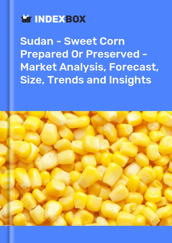 Sudan - Sweet Corn Prepared Or Preserved - Market Analysis, Forecast, Size, Trends and Insights
