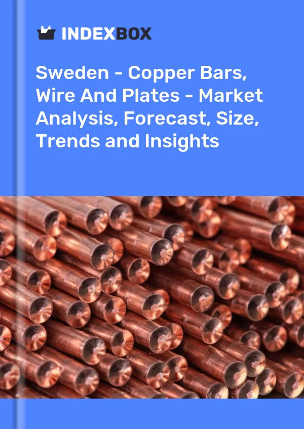 Report Sweden - Copper Bars, Wire and Plates - Market Analysis, Forecast, Size, Trends and Insights for 499$