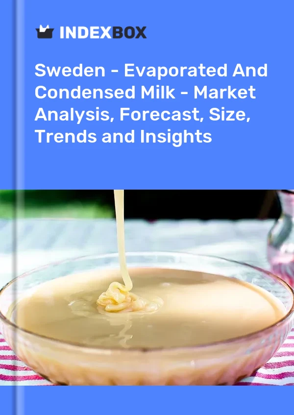 Report Sweden - Evaporated and Condensed Milk - Market Analysis, Forecast, Size, Trends and Insights for 499$