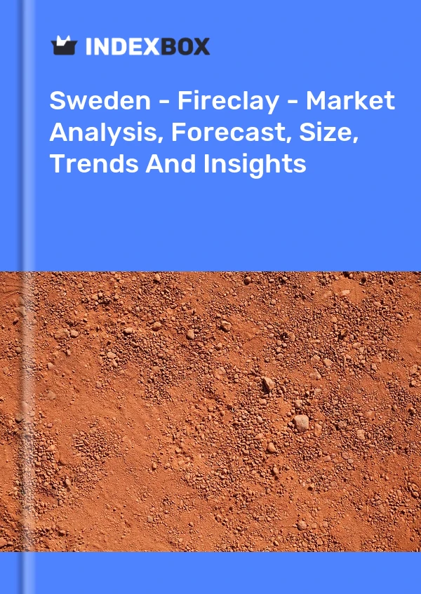 Report Sweden - Fireclay - Market Analysis, Forecast, Size, Trends and Insights for 499$
