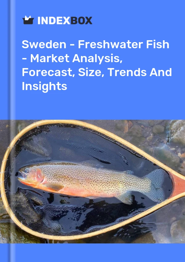 Report Sweden - Freshwater Fish - Market Analysis, Forecast, Size, Trends and Insights for 499$