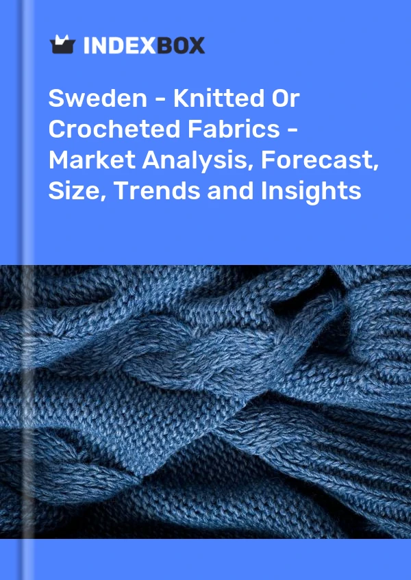 Report Sweden - Knitted or Crocheted Fabrics - Market Analysis, Forecast, Size, Trends and Insights for 499$