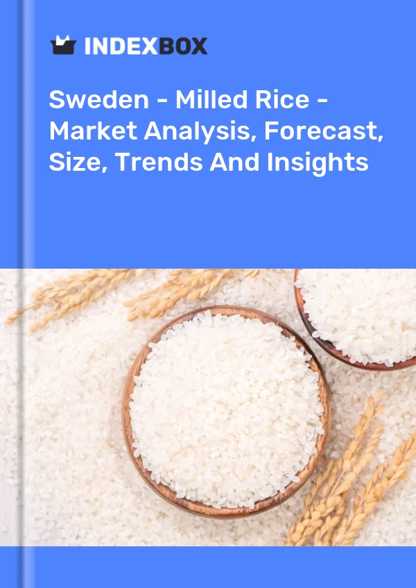 Report Sweden - Milled Rice - Market Analysis, Forecast, Size, Trends and Insights for 499$