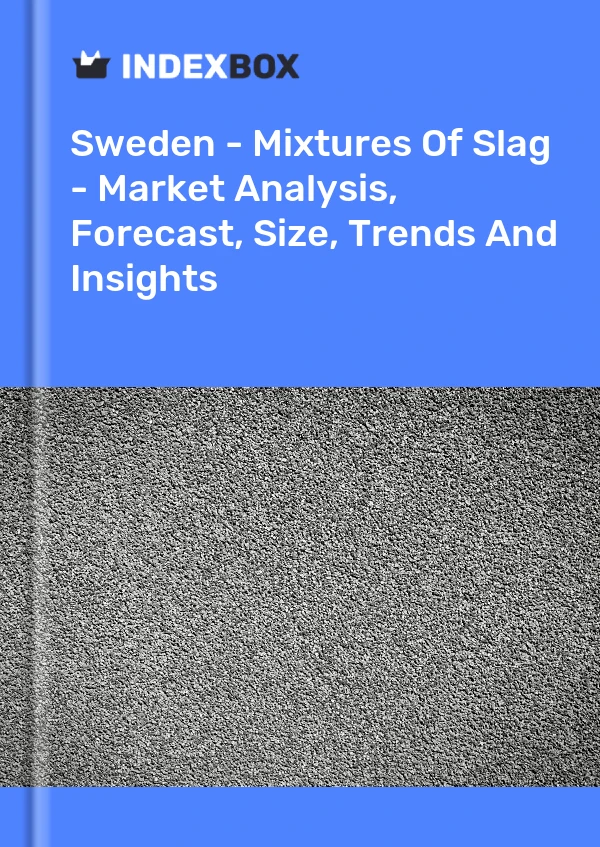 Sweden - Mixtures Of Slag - Market Analysis, Forecast, Size, Trends And Insights