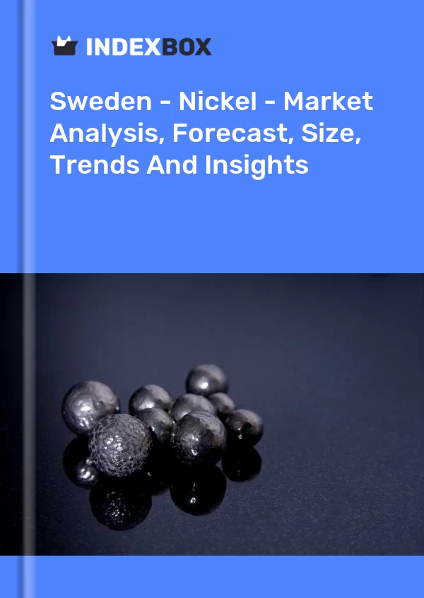 Report Sweden - Nickel - Market Analysis, Forecast, Size, Trends and Insights for 499$