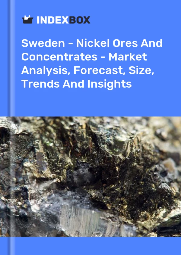 Report Sweden - Nickel Ores and Concentrates - Market Analysis, Forecast, Size, Trends and Insights for 499$