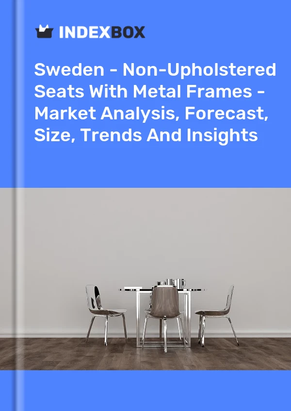 Sweden - Non-Upholstered Seats With Metal Frames - Market Analysis, Forecast, Size, Trends And Insights