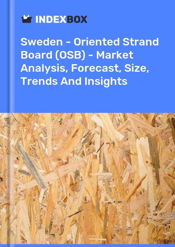 Report Sweden - Oriented Strand Board (OSB) - Market Analysis, Forecast, Size, Trends and Insights for 499$