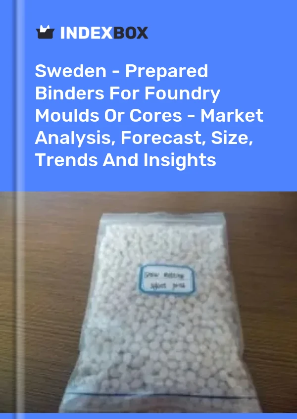 Report Sweden - Prepared Binders for Foundry Moulds or Cores - Market Analysis, Forecast, Size, Trends and Insights for 499$