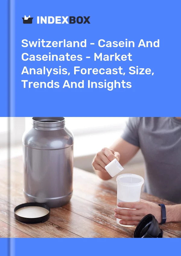 Switzerland - Casein And Caseinates - Market Analysis, Forecast, Size, Trends And Insights