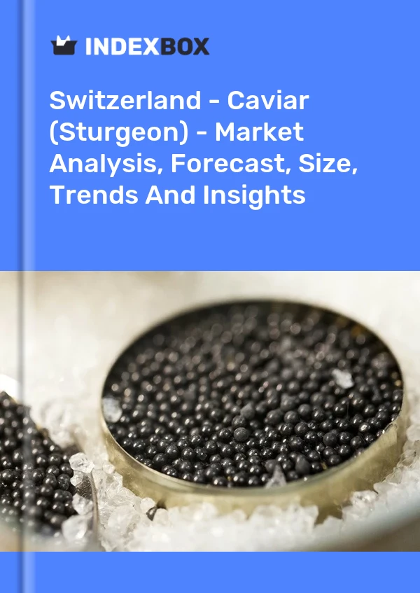 Report Switzerland - Caviar (Sturgeon) - Market Analysis, Forecast, Size, Trends and Insights for 499$