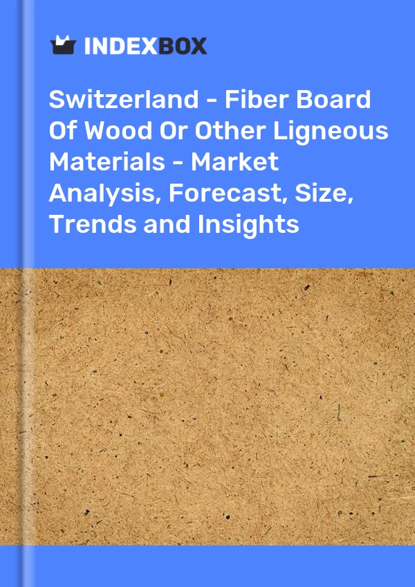 Report Switzerland - Fiber Board of Wood or Other Ligneous Materials - Market Analysis, Forecast, Size, Trends and Insights for 499$
