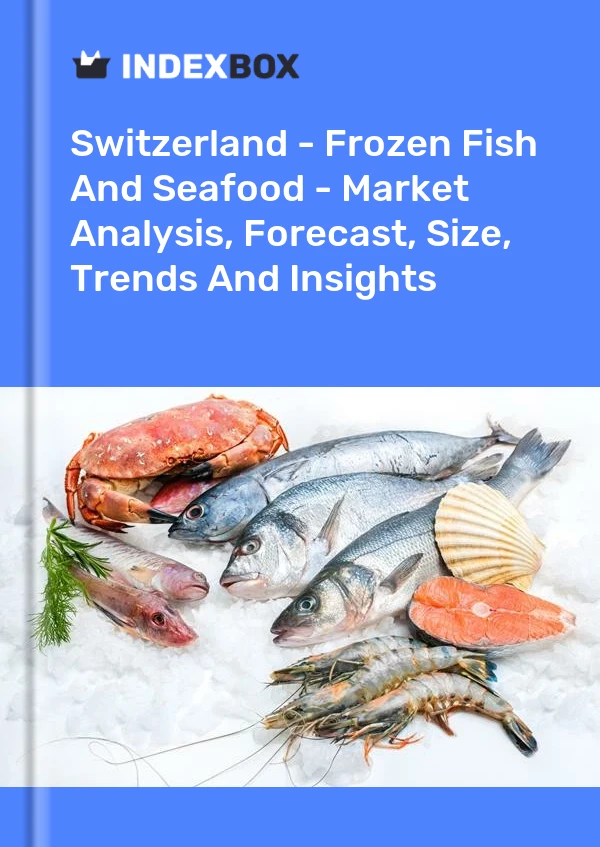 Switzerland - Frozen Fish And Seafood - Market Analysis, Forecast, Size, Trends And Insights