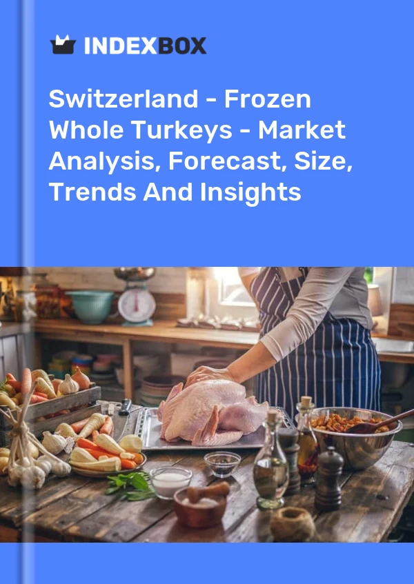 Report Switzerland - Frozen Whole Turkeys - Market Analysis, Forecast, Size, Trends and Insights for 499$