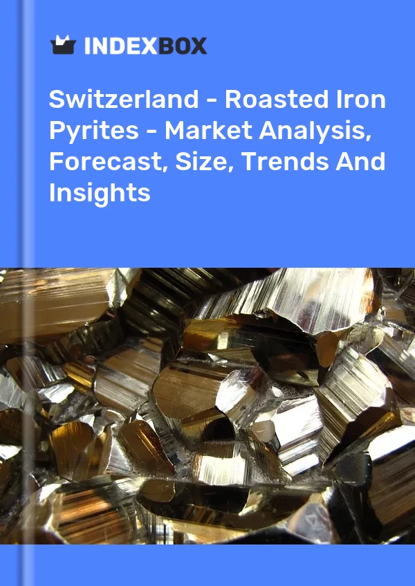 Report Switzerland - Roasted Iron Pyrites - Market Analysis, Forecast, Size, Trends and Insights for 499$
