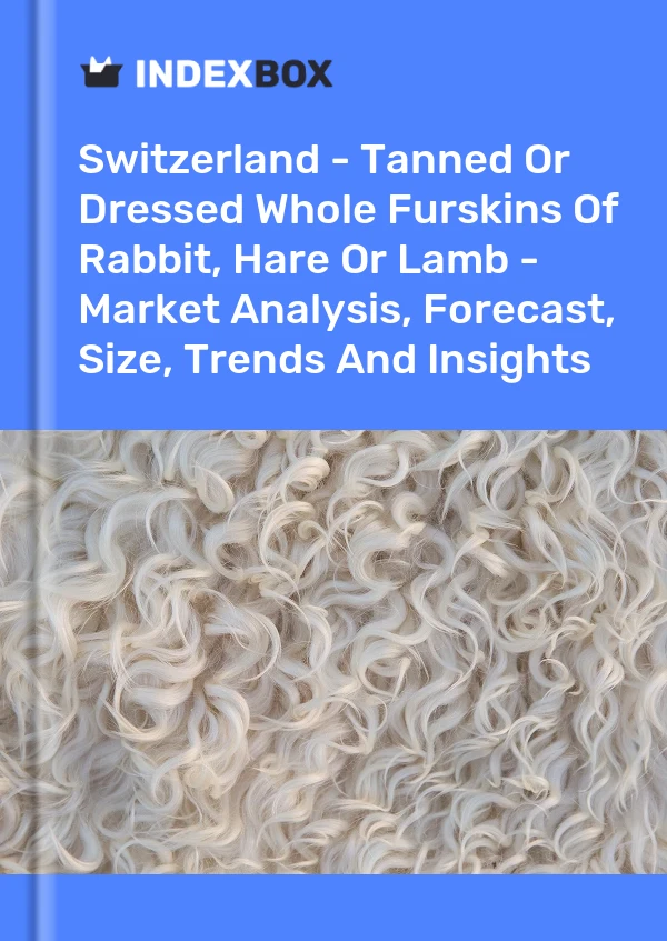 Report Switzerland - Tanned or Dressed Whole Furskins of Rabbit, Hare or Lamb - Market Analysis, Forecast, Size, Trends and Insights for 499$
