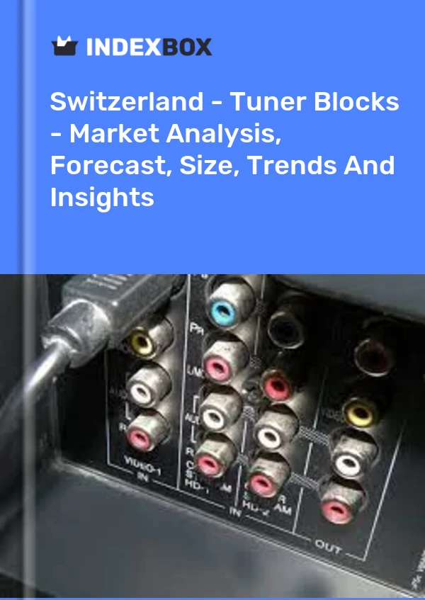 Report Switzerland - Tuner Blocks - Market Analysis, Forecast, Size, Trends and Insights for 499$