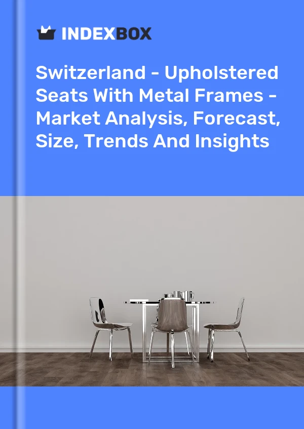 Switzerland - Upholstered Seats With Metal Frames - Market Analysis, Forecast, Size, Trends And Insights