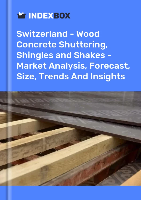 Report Switzerland - Wood Concrete Shuttering, Shingles and Shakes - Market Analysis, Forecast, Size, Trends and Insights for 499$