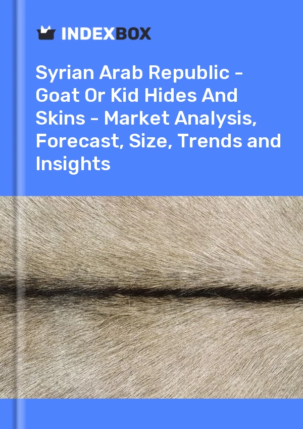 Report Syrian Arab Republic - Goat or Kid Hides and Skins - Market Analysis, Forecast, Size, Trends and Insights for 499$