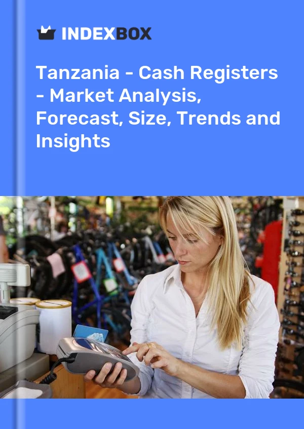 Tanzania - Cash Registers - Market Analysis, Forecast, Size, Trends and Insights