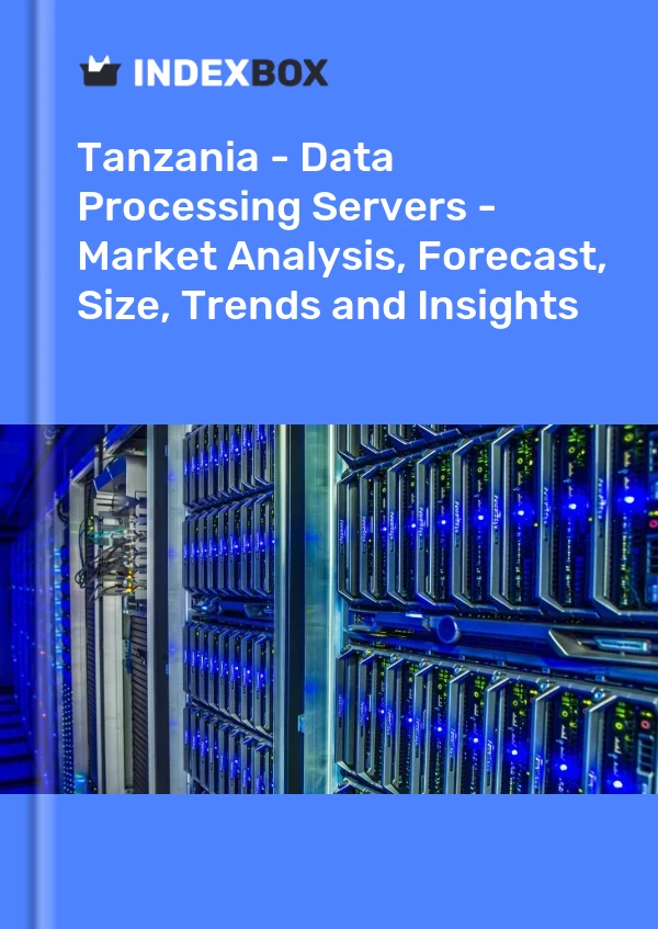 Tanzania - Data Processing Servers - Market Analysis, Forecast, Size, Trends and Insights