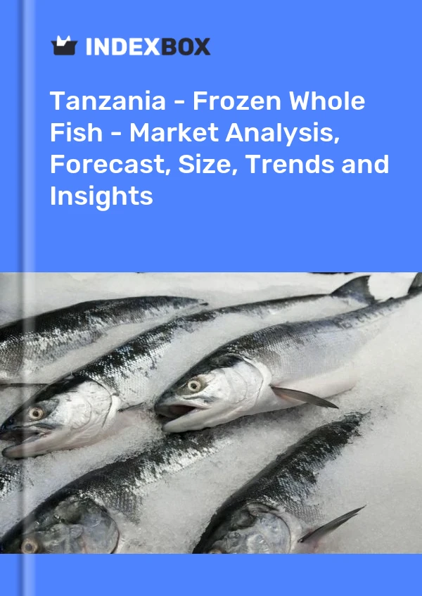 Tanzania - Frozen Whole Fish - Market Analysis, Forecast, Size, Trends and Insights