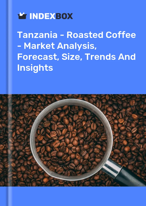 Report Tanzania - Roasted Coffee - Market Analysis, Forecast, Size, Trends and Insights for 499$