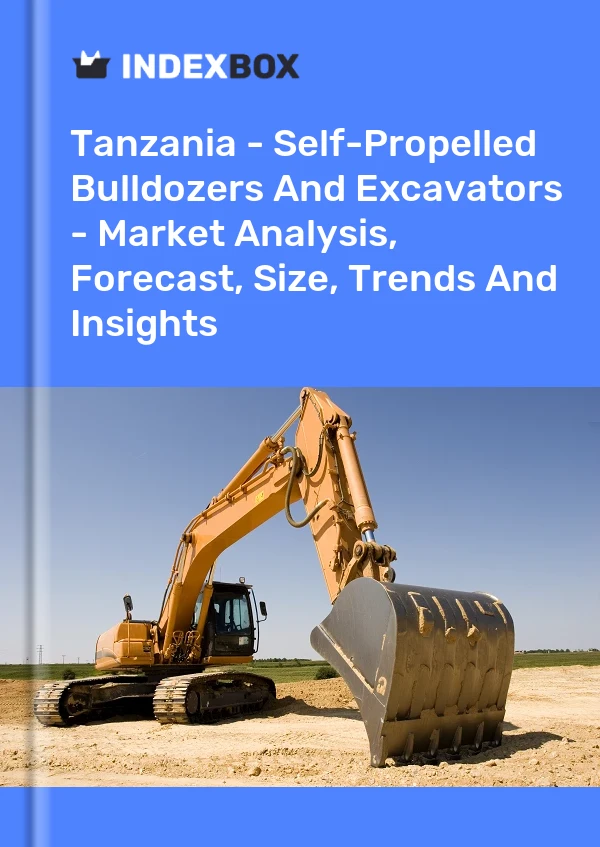 Report Tanzania - Self-Propelled Bulldozers and Excavators - Market Analysis, Forecast, Size, Trends and Insights for 499$