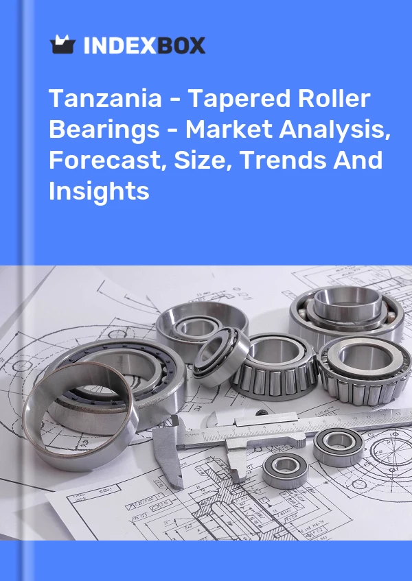 Report Tanzania - Tapered Roller Bearings - Market Analysis, Forecast, Size, Trends and Insights for 499$