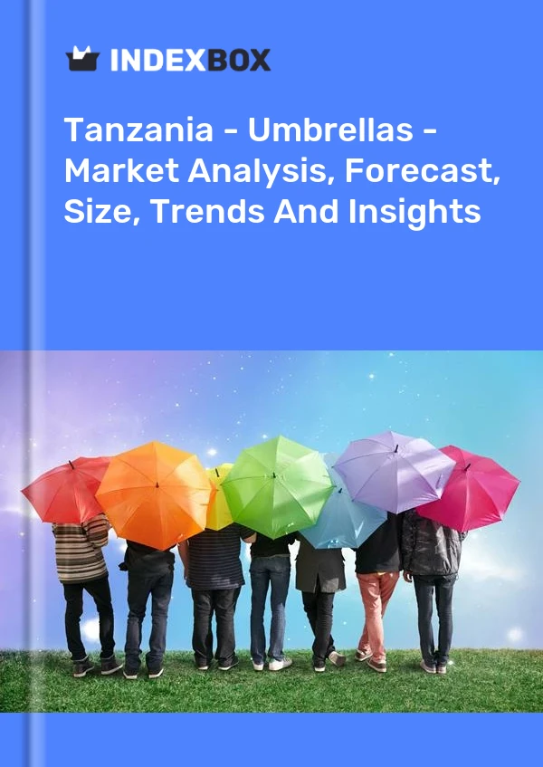 Tanzania - Umbrellas - Market Analysis, Forecast, Size, Trends And Insights