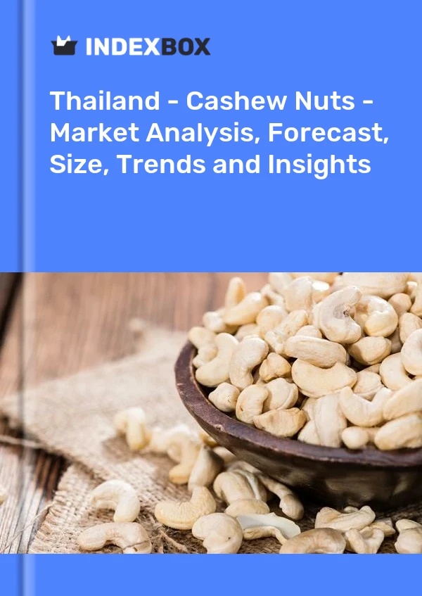 Thailand - Cashew Nuts - Market Analysis, Forecast, Size, Trends and Insights